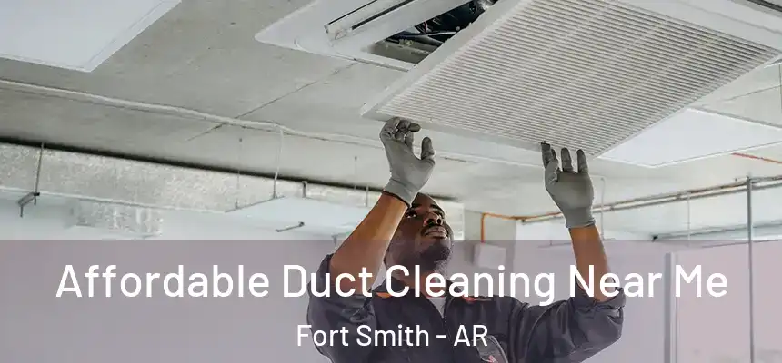 Affordable Duct Cleaning Near Me Fort Smith - AR