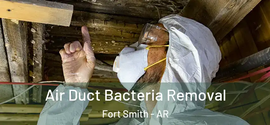 Air Duct Bacteria Removal Fort Smith - AR