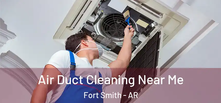 Air Duct Cleaning Near Me Fort Smith - AR