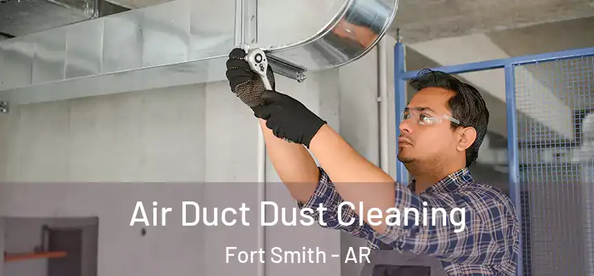 Air Duct Dust Cleaning Fort Smith - AR