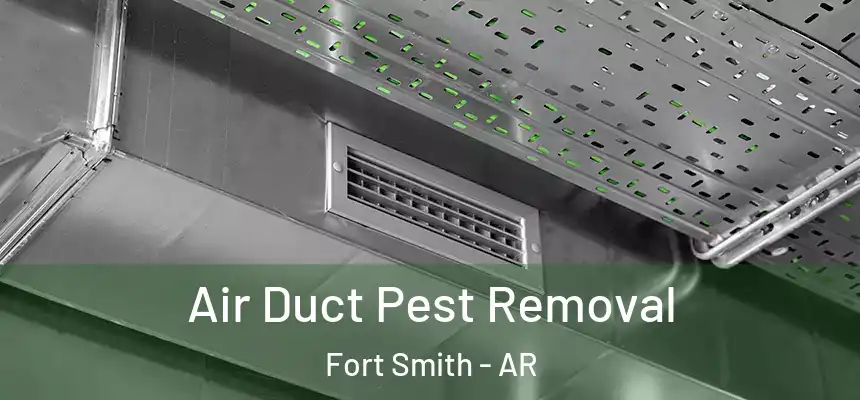 Air Duct Pest Removal Fort Smith - AR