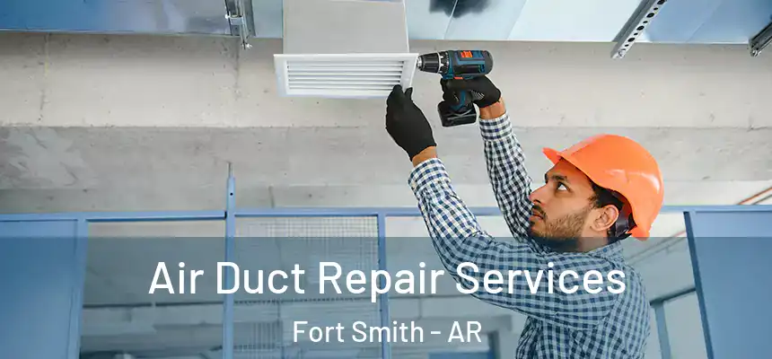 Air Duct Repair Services Fort Smith - AR