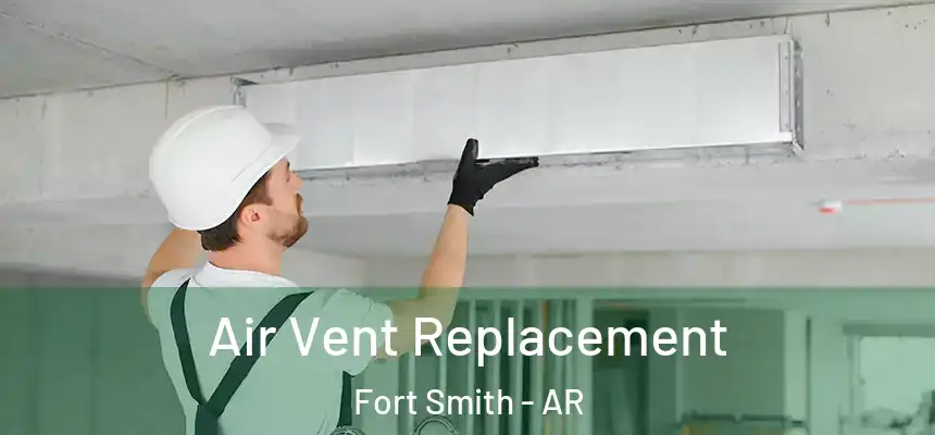 Air Vent Replacement Fort Smith - AR