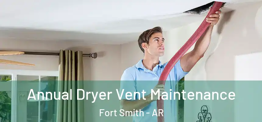 Annual Dryer Vent Maintenance Fort Smith - AR
