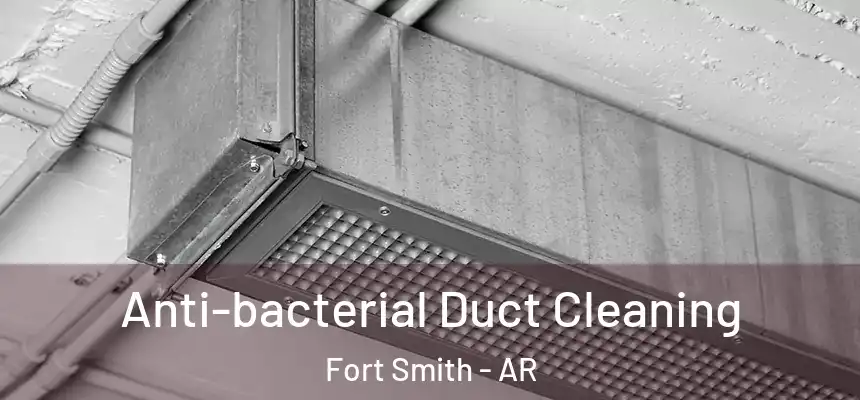 Anti-bacterial Duct Cleaning Fort Smith - AR