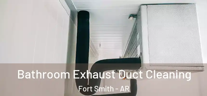 Bathroom Exhaust Duct Cleaning Fort Smith - AR