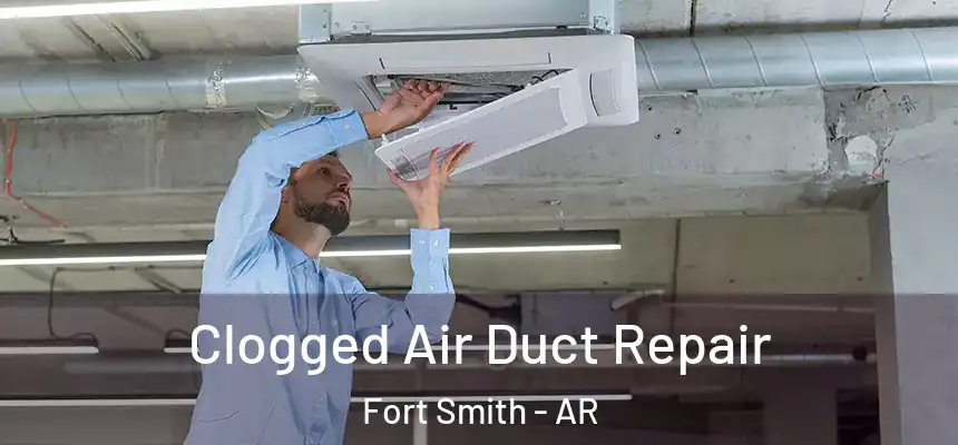 Clogged Air Duct Repair Fort Smith - AR