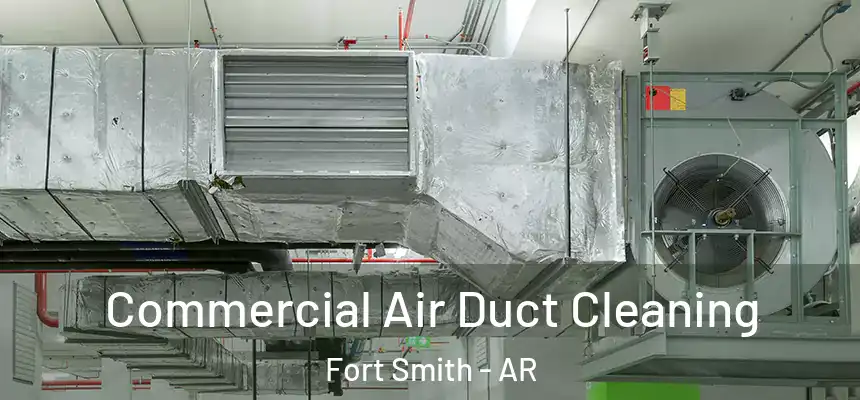 Commercial Air Duct Cleaning Fort Smith - AR