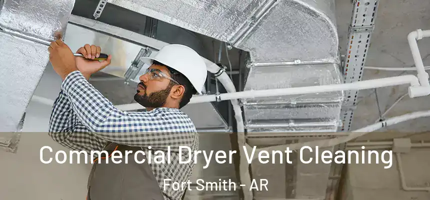 Commercial Dryer Vent Cleaning Fort Smith - AR