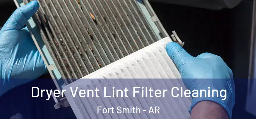Dryer Vent Lint Filter Cleaning Fort Smith - AR