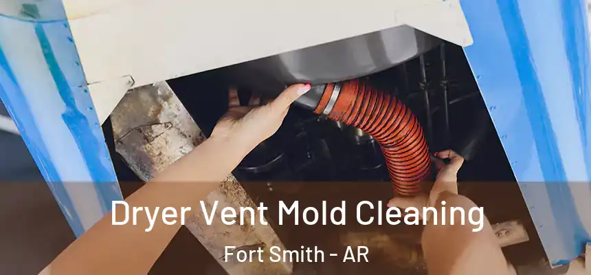 Dryer Vent Mold Cleaning Fort Smith - AR