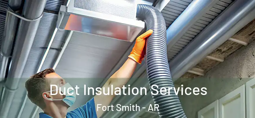 Duct Insulation Services Fort Smith - AR