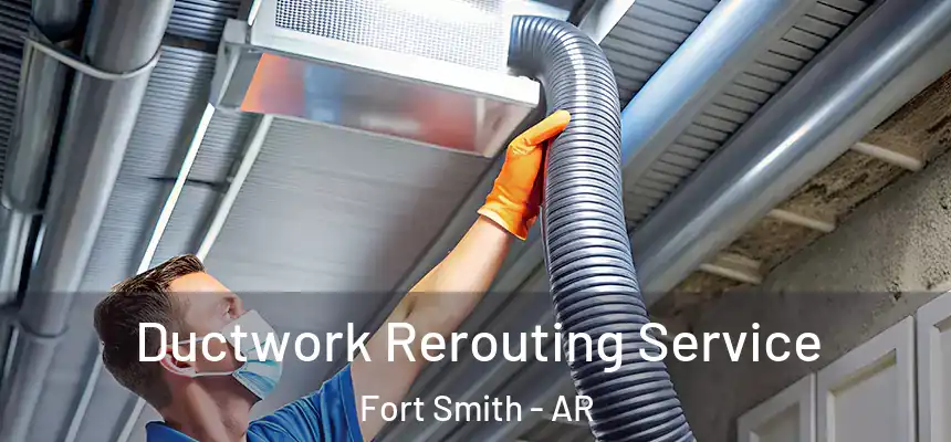 Ductwork Rerouting Service Fort Smith - AR
