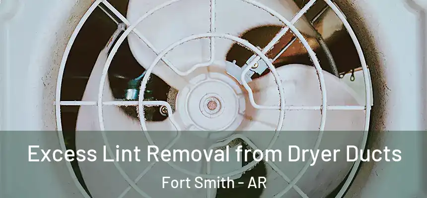 Excess Lint Removal from Dryer Ducts Fort Smith - AR