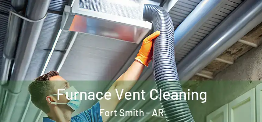 Furnace Vent Cleaning Fort Smith - AR