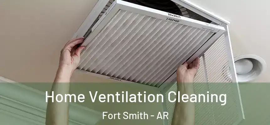 Home Ventilation Cleaning Fort Smith - AR