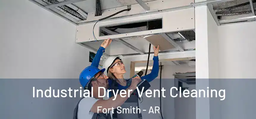 Industrial Dryer Vent Cleaning Fort Smith - AR
