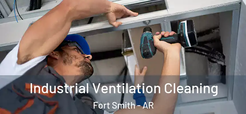 Industrial Ventilation Cleaning Fort Smith - AR