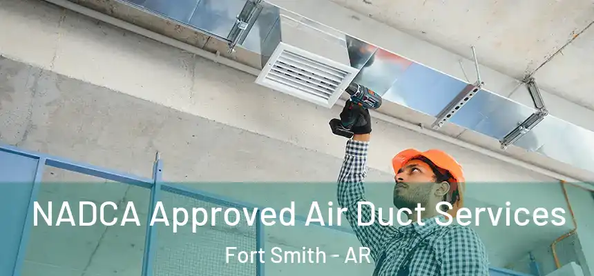 NADCA Approved Air Duct Services Fort Smith - AR