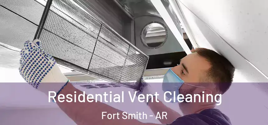Residential Vent Cleaning Fort Smith - AR