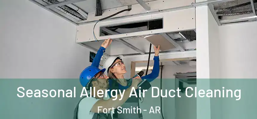 Seasonal Allergy Air Duct Cleaning Fort Smith - AR